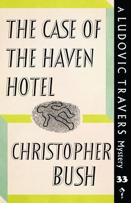 The Case of the Haven Hotel: A Ludovic Travers Mystery by Bush, Christopher