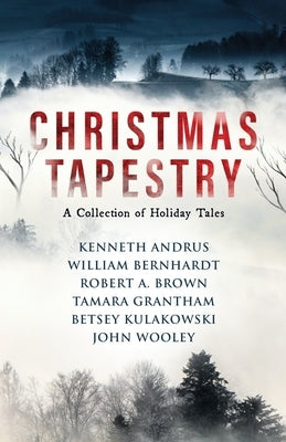 Christmas Tapestry: A Collection of Holiday Tales by Bernhardt, William