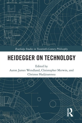 Heidegger on Technology by Wendland, Aaron James