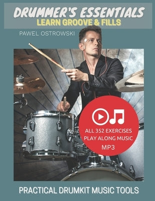 Drummer's Essentials - Learn Groove & Fills: Practical Drumkit Music Tools by Ostrowski, Pawel