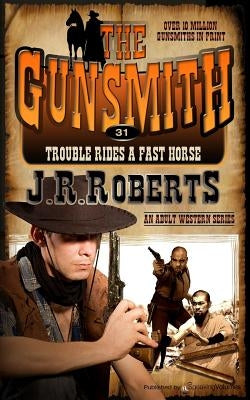 Trouble Rides a Fast Horse by Roberts, J. R.