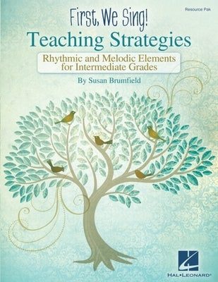 First We Sing! Teaching Strategies: Rhythmic & Melodic Elements for Intermediate Grades by Brumfield, Susan