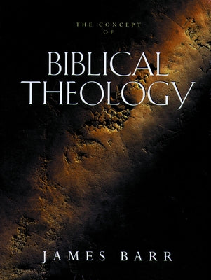 The Concept of Biblical Theology by Barr, James