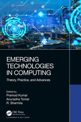 Emerging Technologies in Computing: Theory, Practice, and Advances by Kumar, Pramod