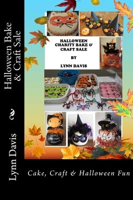 Halloween Bake & Craft Sale: Cake, Craft & Halloween Fun by Davis, Lynn