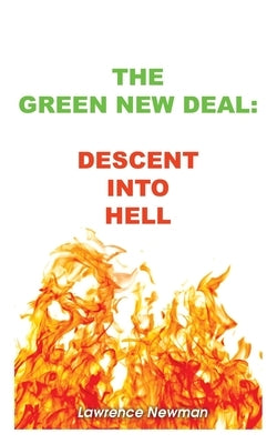 The Green New Deal: Descent Into Hell by Newman, Lawrence