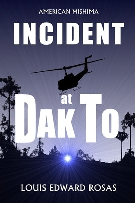 Incident at Dak to by Rosas, Louis Edward