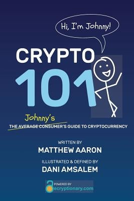 Crypto 101: Johnny's Guide to Cryptocurrency by Amsalem, Dani