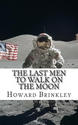 The Last Men to Walk on the Moon: The Story Behind America's Last Walk On the Moon by Historycaps