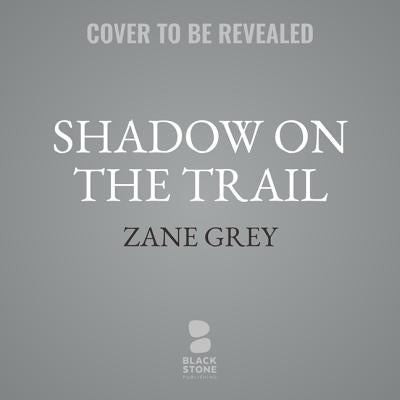 Shadow on the Trail: A Western Story by Grey, Zane