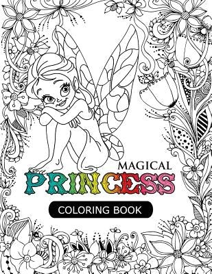 Magical Princess: An Princess Coloring Book with Princess Forest Animals, Fantasy Landscape Scenes, Country Flower Designs, and Mythical by Princess Coloring Book