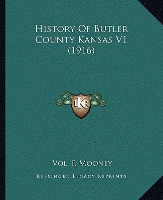 History Of Butler County Kansas V1 (1916) by Mooney, Vol P.