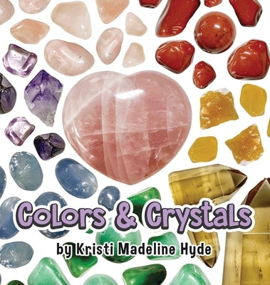 Colors & Crystals by Hyde, Kristi Madeline