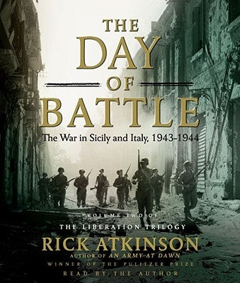 The Day of Battle: The War in Sicily and Italy, 1943-1944volume 2 by Atkinson, Rick