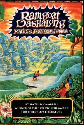 RAMGOAT DASHALONG - Magical Tales From Jamaica by Campbell, Hazel D.