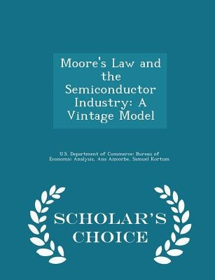 Moore's Law and the Semiconductor Industry: A Vintage Model - Scholar's Choice Edition by U. S. Department of Commerce Bureau of E