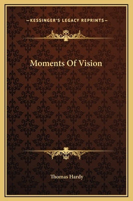 Moments of Vision by Hardy, Thomas