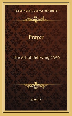 Prayer: The Art of Believing 1945 by Neville