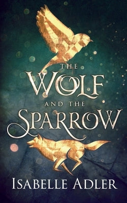 The Wolf and the Sparrow by Adler, Isabelle