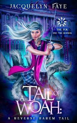 A Tail of Woah: A Reverse Harem Academy Tail by Faye, Jacquelyn