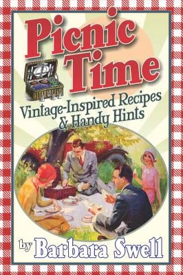 Picnic Time: Vintage-Inspired Recipes & Handy Hints by Swell, Barbara L.