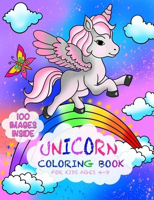 Unicorn Coloring Book for kids Ages 4-8: The Ultimate Collection of 100 Beautiful Unicorn Patterns that Would Provide Hours of Enjoyable Fun through C by Valdez, Megan