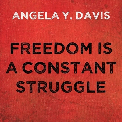 Freedom Is a Constant Struggle: Ferguson, Palestine, and the Foundations of a Movement by Davis, Angela Y.