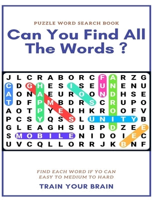 Puzzle Word Search Book Can You Find All the Words ? Find Each Word If Yo Can Easy to Medium to Hard Train Your Brain: Word Search Puzzle Book for Adu by Books, Word Search