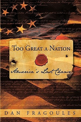 Too Great a Nation: America's Last Chance by Dan Fragoules, Fragoules