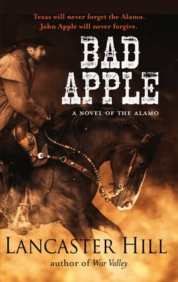 Bad Apple: A Novel of the Alamo by Hill, Lancaster