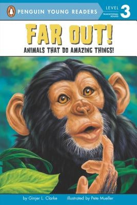 Far Out!: Animals That Do Amazing Things by Clarke, Ginjer L.