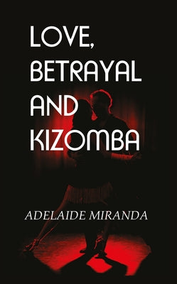 Love, Betrayal and Kizomba by Miranda, Adelaide