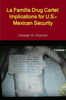 La Familia Drug Cartel: Implications for U.S.-Mexican Security by Grayson, George W.