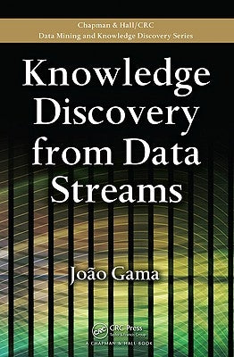 Knowledge Discovery from Data Streams by Gama, Joao