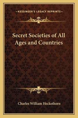 Secret Societies of All Ages and Countries by Heckethorn, Charles William