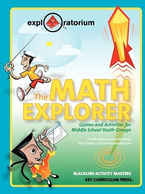 The Math Explorer: Games and Activities for Middle School Youth Groups by Murphy, Pat