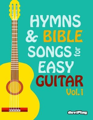 Hymns & Bible Songs for Easy Guitar. Vol 1. by Duviplay