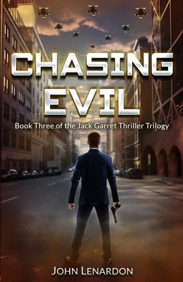 Chasing Evil: Book Three of the Jack Garret Thriller Trilogy by Lenardon, John