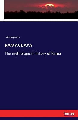 Ramavijaya: The mythological history of Rama by Anonymus