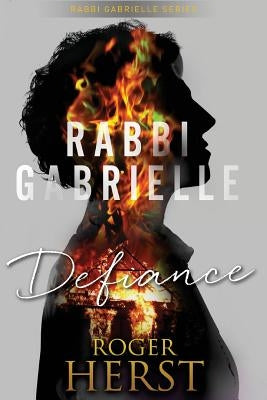 Defiance (The Rabbi Gabrielle Series - Book 3) by Herst, Roger