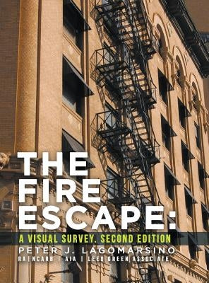 The Fire Escape: A Visual Survey. Second Edition by Lagomarsino, Peter J.