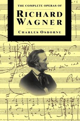 Compl Operas of Richard Wagner PB by Osborne, Charles