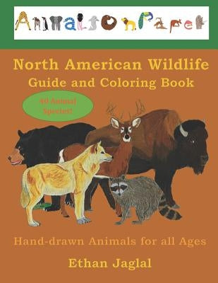 North American Wildlife Guide and Coloring Book: Hand-Drawn Animals for All Ages by Jaglal, Ethan N.