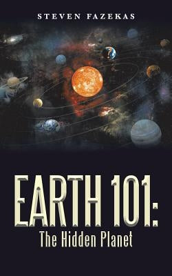 Earth 101: The Hidden Planet by Fazekas, Steven