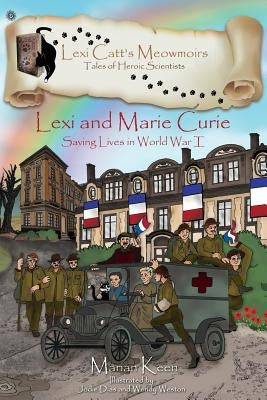 Lexi and Marie Curie: Saving Lives in World War I by Keen, Marian