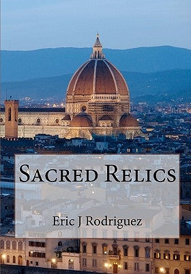 Sacred Relics by Rodriguez, Eric Joseph