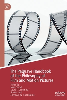 The Palgrave Handbook of the Philosophy of Film and Motion Pictures by Carroll, Noël