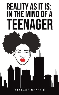 Reality As It Is: In the Mind of a Teenager by Mezetin, Candace