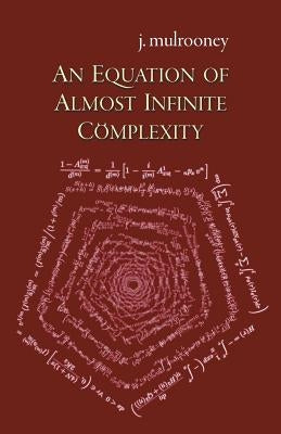 An Equation of Almost Infinite Complexity by Mulrooney, J.