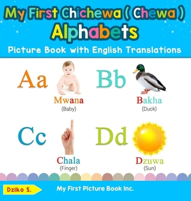 My First Chichewa ( Chewa ) Alphabets Picture Book with English Translations: Bilingual Early Learning & Easy Teaching Chichewa ( Chewa ) Books for Ki by S, Dziko